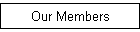 Our Members